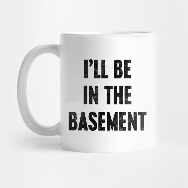 I'LL BE IN THE BASEMENT Funny Retro by Luluca Shirts